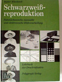 Walter+Mikolasch%3ASchwarzwei%C3%9Freproduktion.+Fotomechanische%2C+manuelle+und+elektronische+Bildverarbeitung.+-+Lehrbuch+der+Druckindustrie.