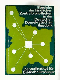 Wolfgang+Horscht+%2F+Brigitte+Rehbein%3ABereiche+der+l%C3%A4ndlichen+Zentralbibliotheken+in+der+Deutschen+Demokratischen+Republik.+-+Ergebnisse+einer+Sondererfassung.