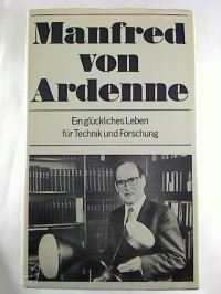 Manfred+von+Ardenne%3AEin+gl%C3%BCckliches+Leben+f%C3%BCr+Technik+und+Forschung.+-+Autobiographie.