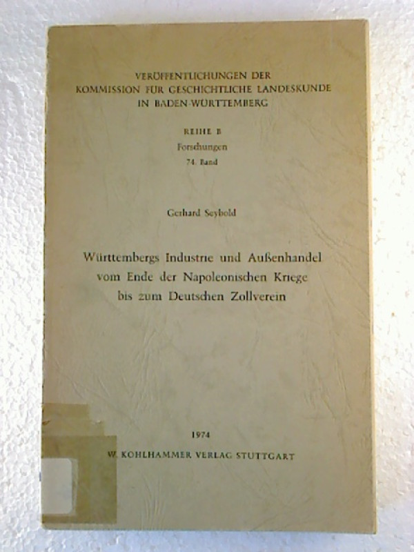 Gerhard+Seybold%3AW%C3%BCrttembergs+Industrie+und+Au%C3%9Fenhandel+vom+Ende+der+Napoleonischen+Kriege+bis+zum+Deutschen+Zollverein.